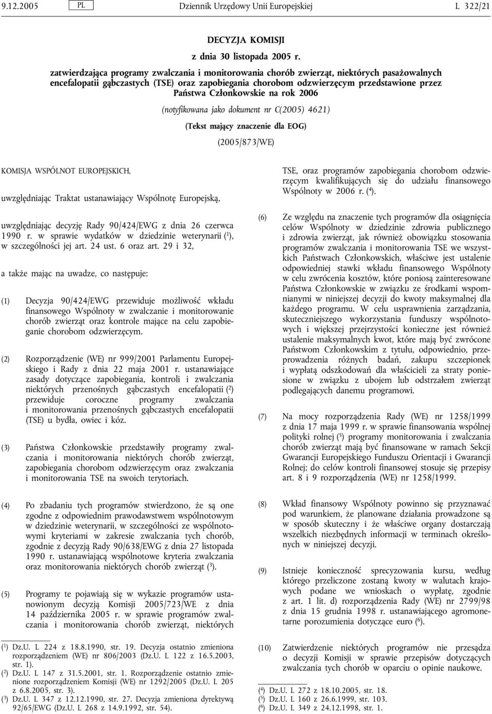 Członkowskie na rok 2006 (notyfikowana jako dokument nr C(2005) 4621) (Tekst mający znaczenie dla EOG) (2005/873/WE) KOMISJA WSPÓLNOT EUROPEJSKICH, uwzględniając Traktat ustanawiający Wspólnotę