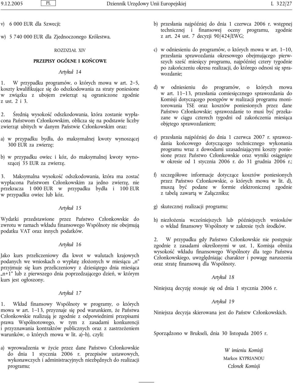 5, koszty kwalifikujące się do odszkodowania za straty poniesione w związku z ubojem zwierząt są ograniczone zgodnie z ust. 2 