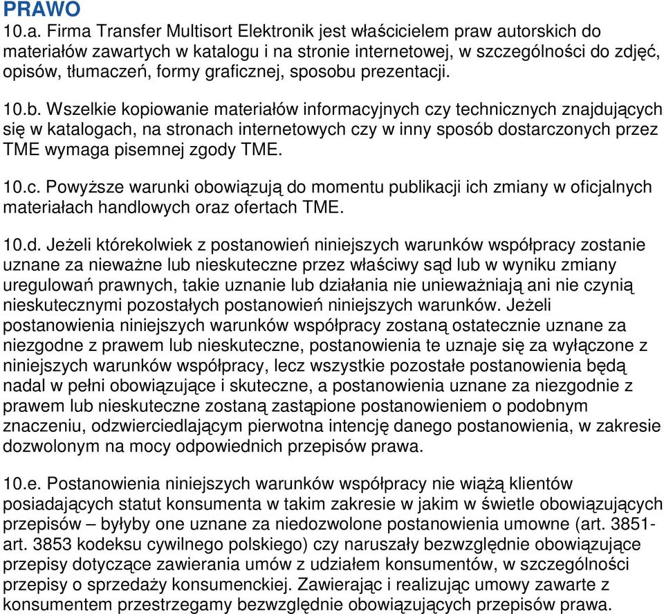 sposobu prezentacji. 10.b. Wszelkie kopiowanie materiałów informacyjnych czy technicznych znajdujących się w katalogach, na stronach internetowych czy w inny sposób dostarczonych przez TME wymaga pisemnej zgody TME.