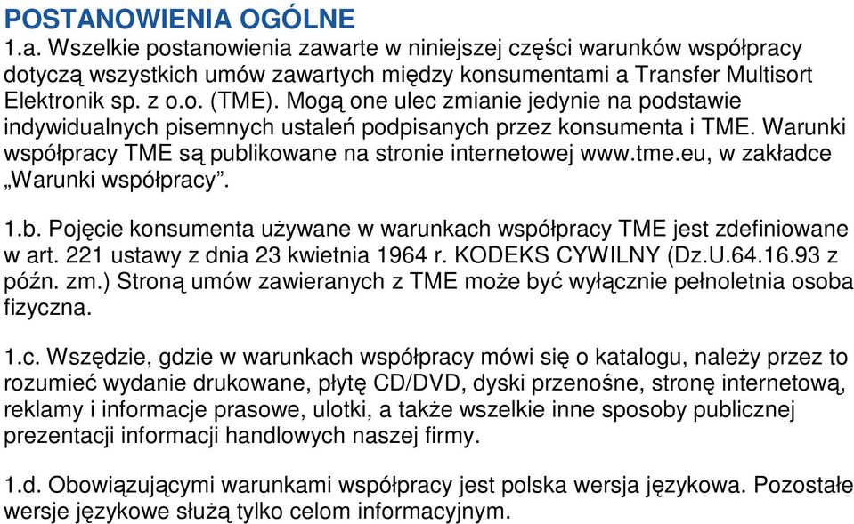 eu, w zakładce Warunki współpracy. 1.b. Pojęcie konsumenta uŝywane w warunkach współpracy TME jest zdefiniowane w art. 221 ustawy z dnia 23 kwietnia 1964 r. KODEKS CYWILNY (Dz.U.64.16.93 z późn. zm.