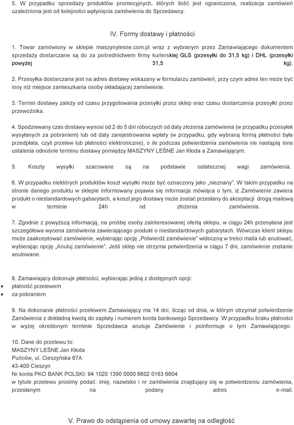 pl wraz z wybranym przez Zamawiającego dokumentem sprzedaży dostarczane są do za pośrednictwem firmy kurierskiej GLS (przesyłki do 31,5 kg) i DHL (przesyłki powyżej 31,5 kg). 2.