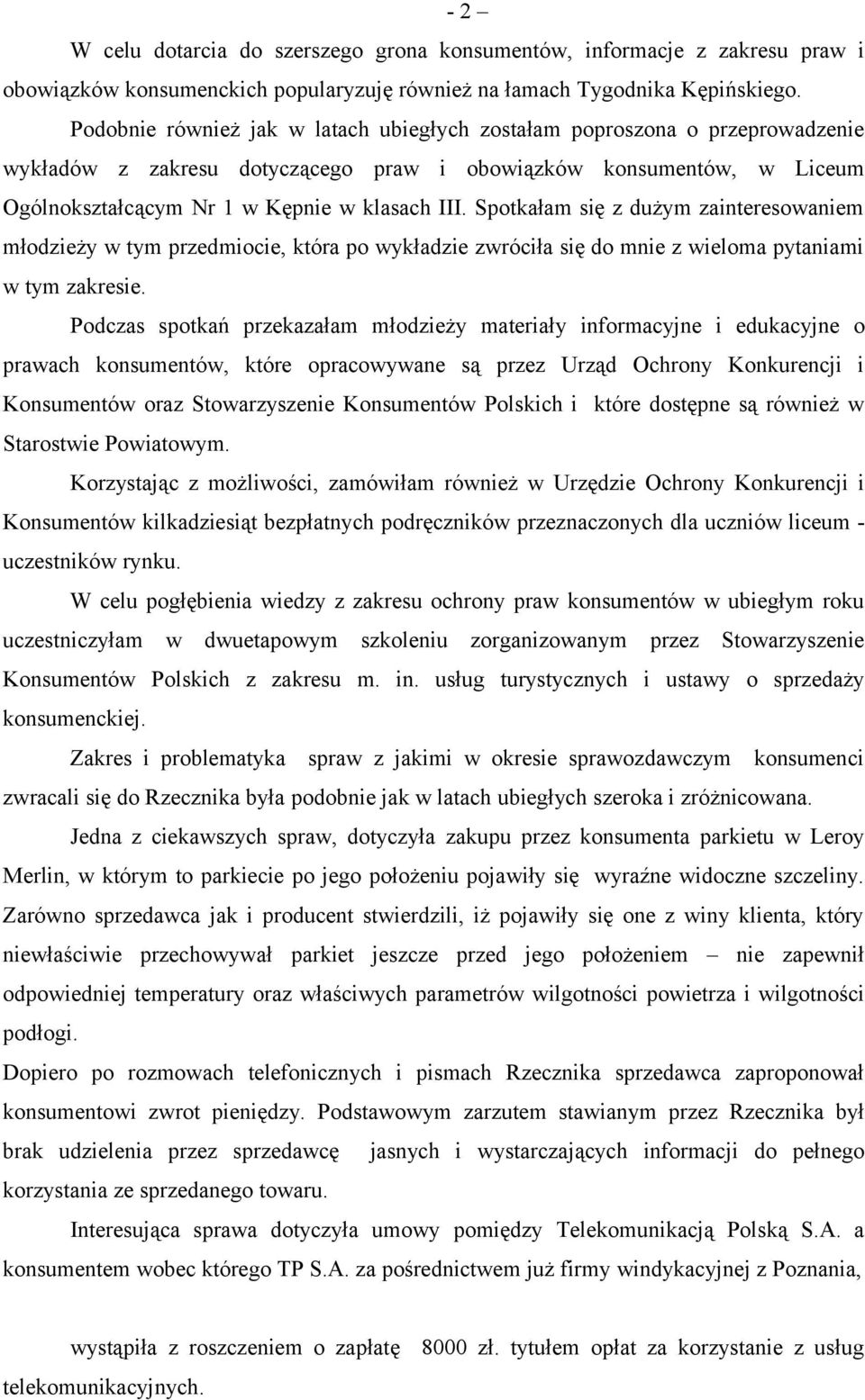 Spotkałam się z dużym zainteresowaniem młodzieży w tym przedmiocie, która po wykładzie zwróciła się do mnie z wieloma pytaniami w tym zakresie.