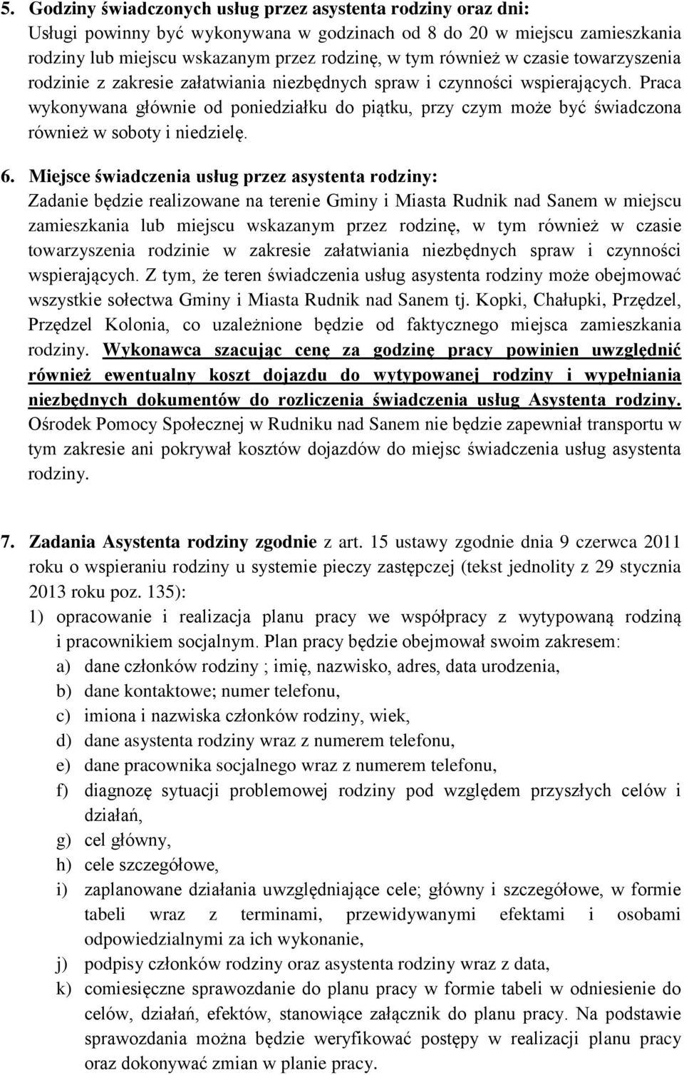 Praca wykonywana głównie od poniedziałku do piątku, przy czym może być świadczona również w soboty i niedzielę. 6.