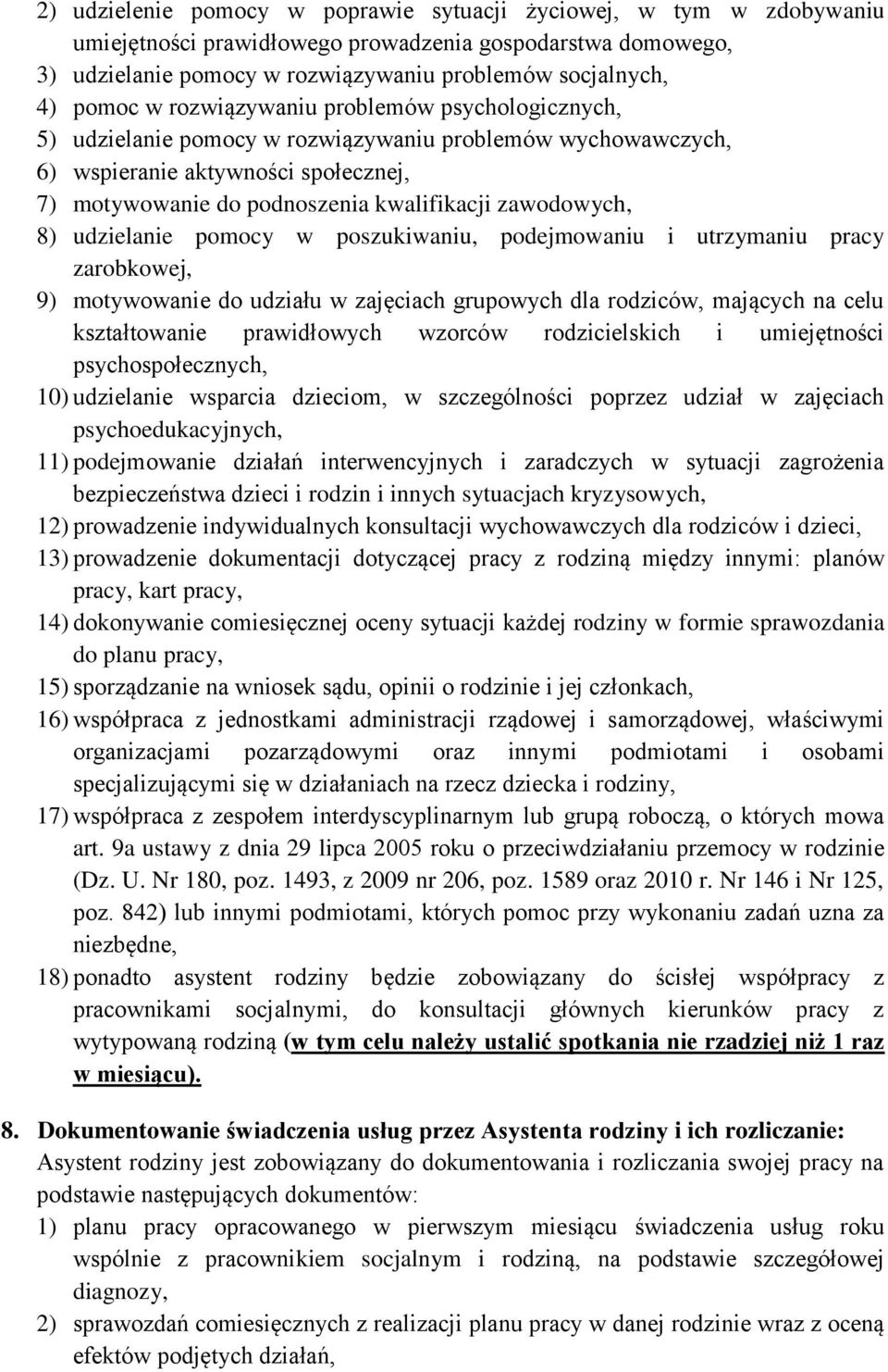 8) udzielanie pomocy w poszukiwaniu, podejmowaniu i utrzymaniu pracy zarobkowej, 9) motywowanie do udziału w zajęciach grupowych dla rodziców, mających na celu kształtowanie prawidłowych wzorców