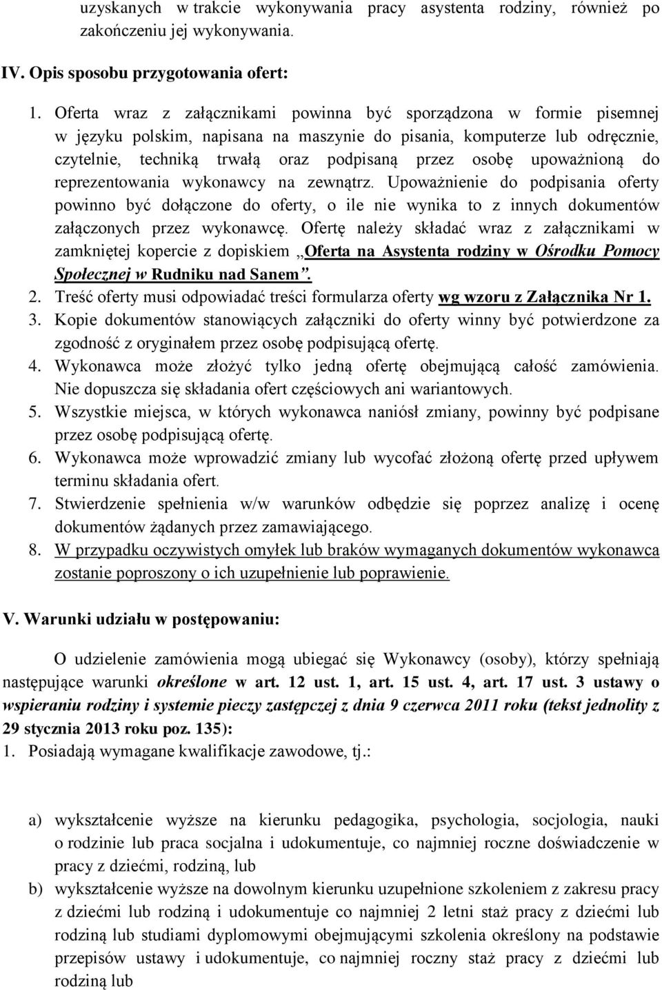 upoważnioną do reprezentowania wykonawcy na zewnątrz. Upoważnienie do podpisania oferty powinno być dołączone do oferty, o ile nie wynika to z innych dokumentów załączonych przez wykonawcę.