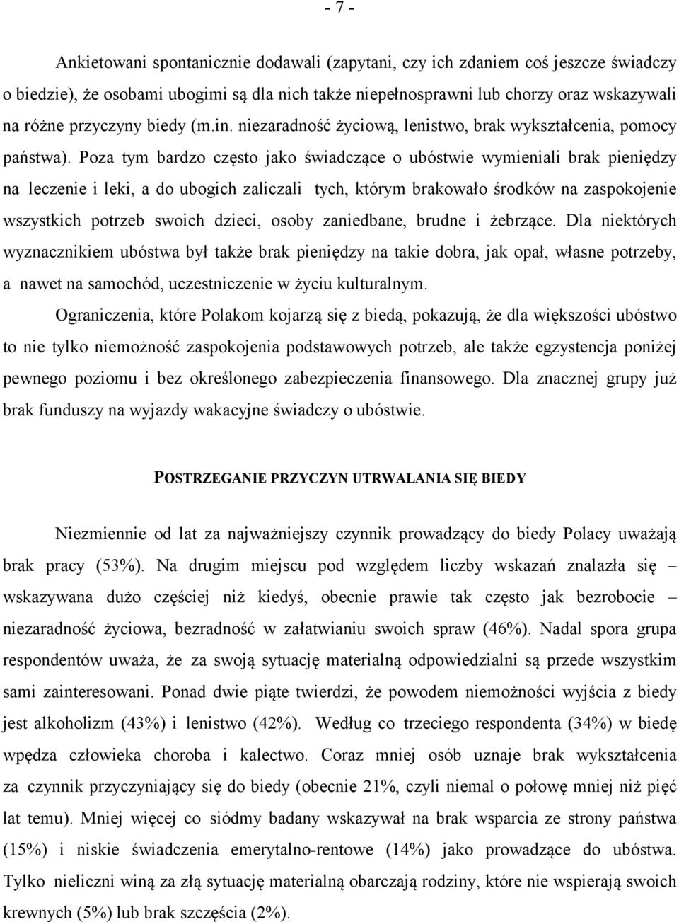 Poza tym bardzo często jako świadczące o ubóstwie wymieniali brak pieniędzy na leczenie i leki, a do ubogich zaliczali tych, którym brakowało środków na zaspokojenie wszystkich potrzeb swoich dzieci,