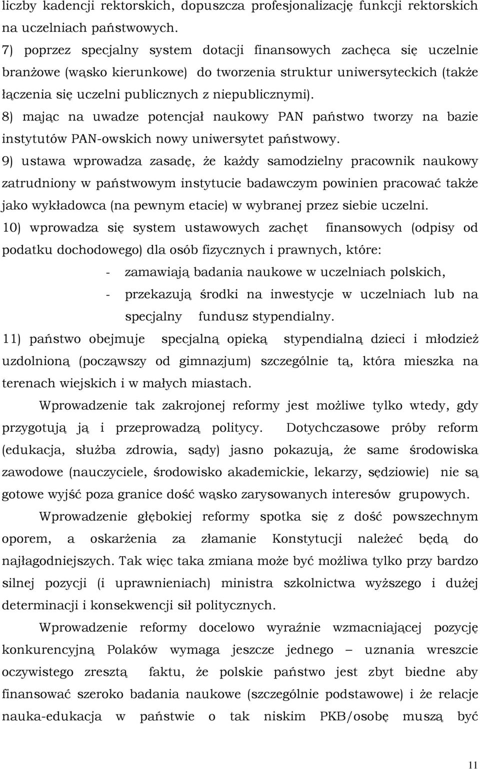 8) mając na uwadze potencjał naukowy PAN państwo tworzy na bazie instytutów PAN-owskich nowy uniwersytet państwowy.