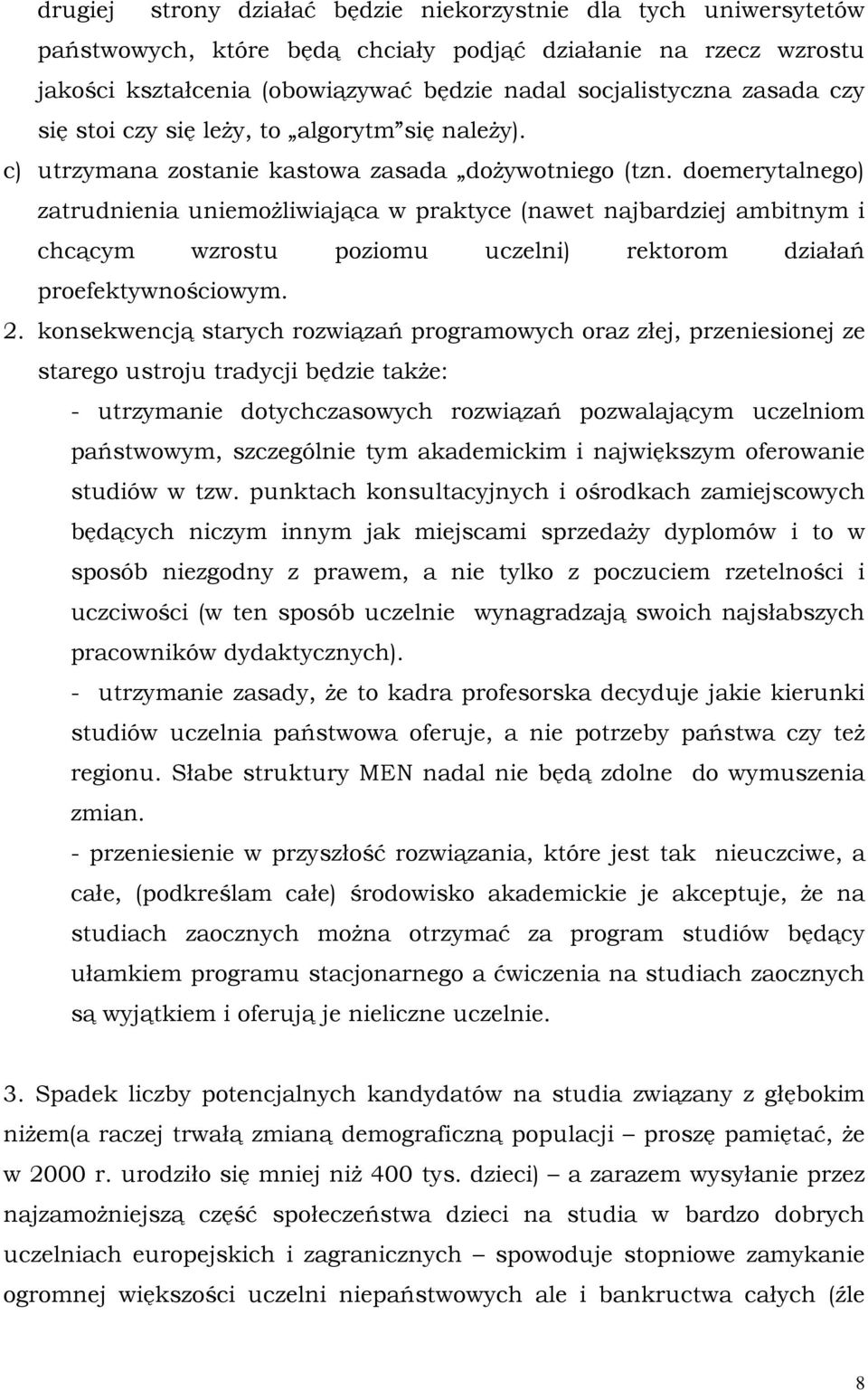 doemerytalnego) zatrudnienia uniemożliwiająca w praktyce (nawet najbardziej ambitnym i chcącym wzrostu poziomu uczelni) rektorom działań proefektywnościowym. 2.