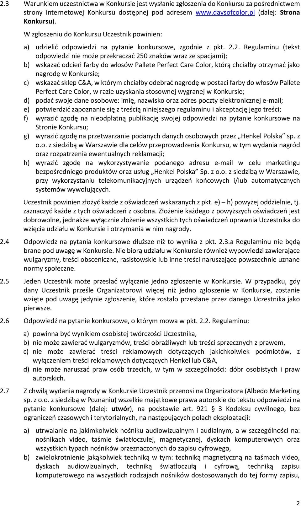 2. Regulaminu (tekst odpowiedzi nie może przekraczać 250 znaków wraz ze spacjami); b) wskazać odcień farby do włosów Pallete Perfect Care Color, którą chciałby otrzymać jako nagrodę w Konkursie; c)