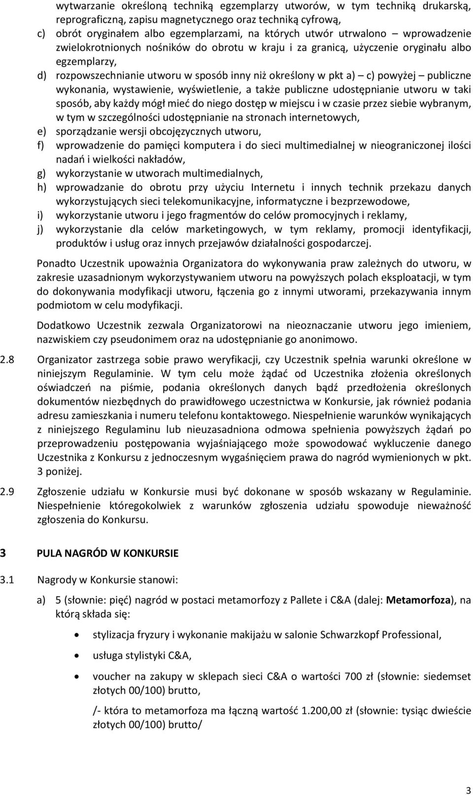 publiczne wykonania, wystawienie, wyświetlenie, a także publiczne udostępnianie utworu w taki sposób, aby każdy mógł mieć do niego dostęp w miejscu i w czasie przez siebie wybranym, w tym w