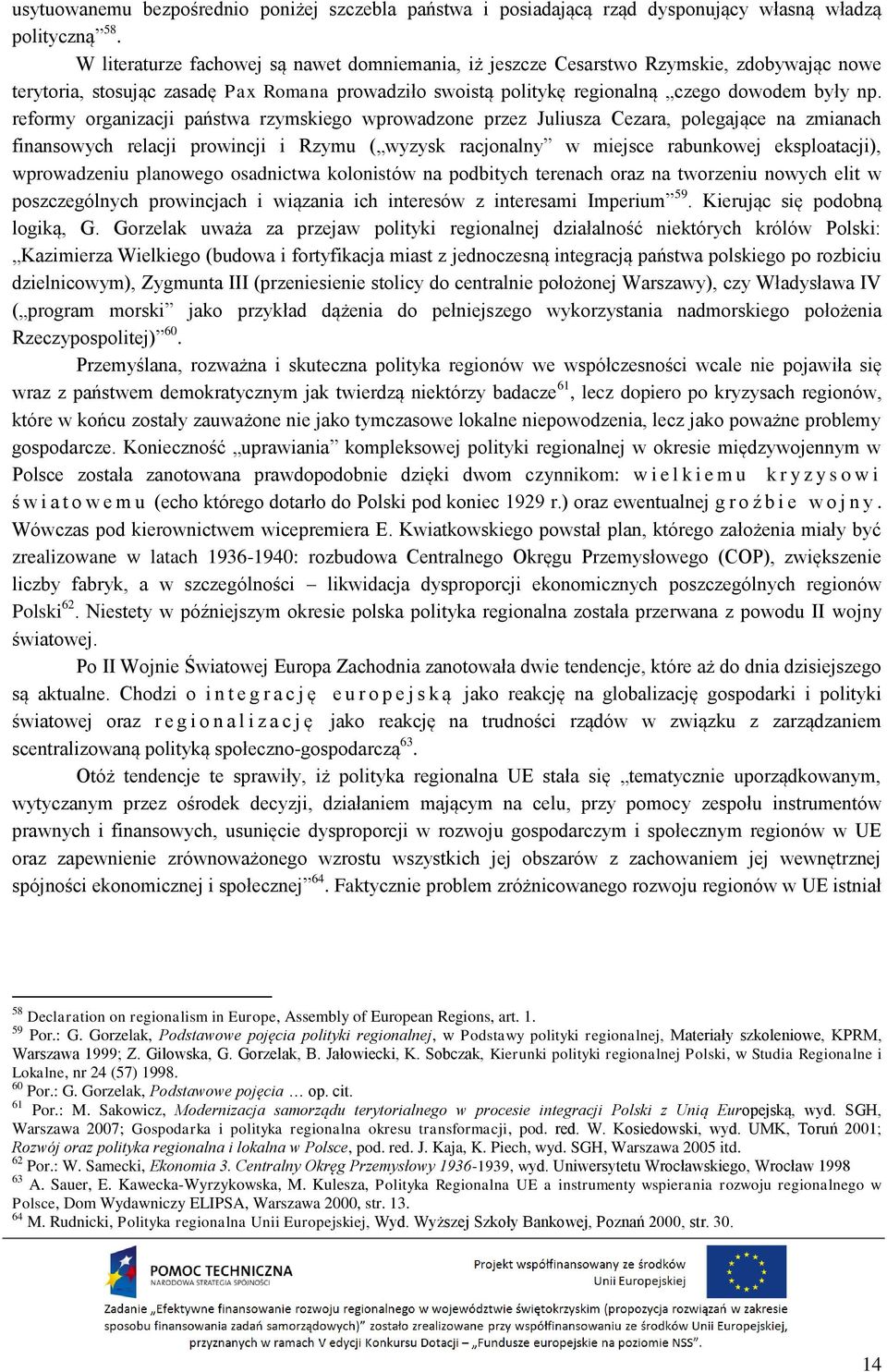 reformy organizacji państwa rzymskiego wprowadzone przez Juliusza Cezara, polegające na zmianach finansowych relacji prowincji i Rzymu ( wyzysk racjonalny w miejsce rabunkowej eksploatacji),