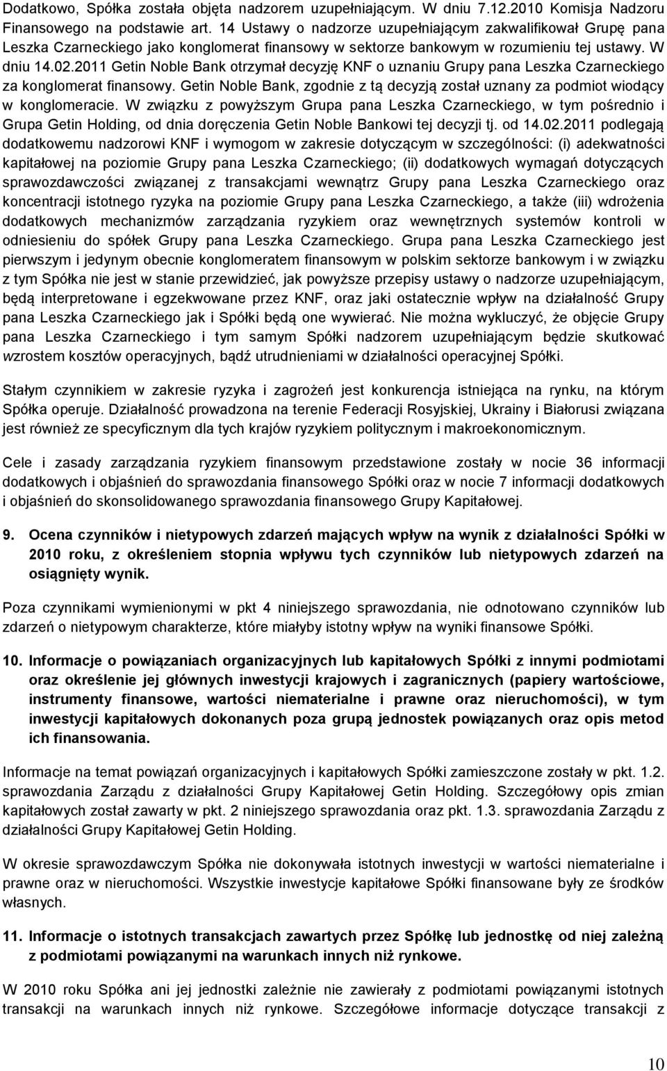 2011 Getin Noble Bank otrzymał decyzję KNF o uznaniu Grupy pana Leszka Czarneckiego za konglomerat finansowy. Getin Noble Bank, zgodnie z tą decyzją został uznany za podmiot wiodący w konglomeracie.