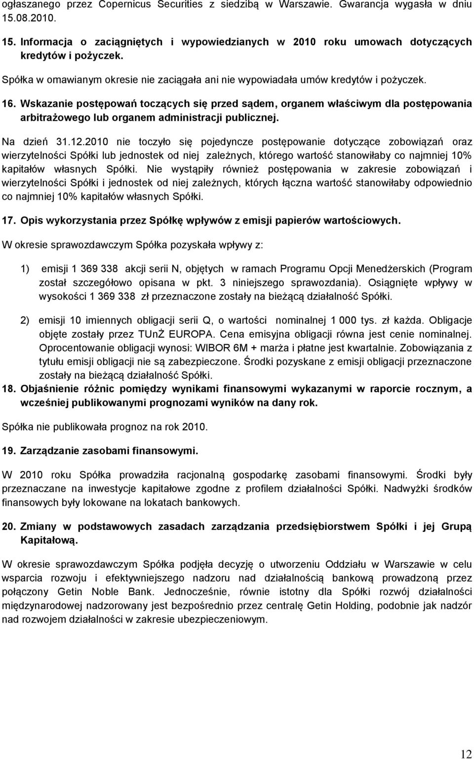 Wskazanie postępowań toczących się przed sądem, organem właściwym dla postępowania arbitrażowego lub organem administracji publicznej. Na dzień 31.12.