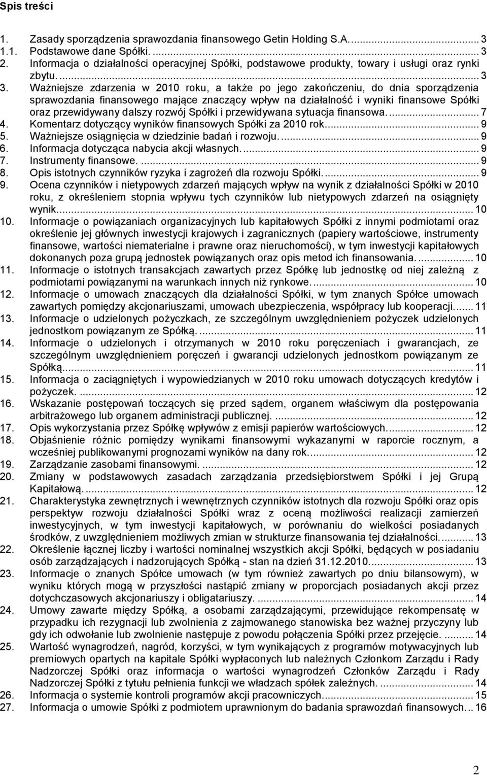 Ważniejsze zdarzenia w 2010 roku, a także po jego zakończeniu, do dnia sporządzenia sprawozdania finansowego mające znaczący wpływ na działalność i wyniki finansowe Spółki oraz przewidywany dalszy