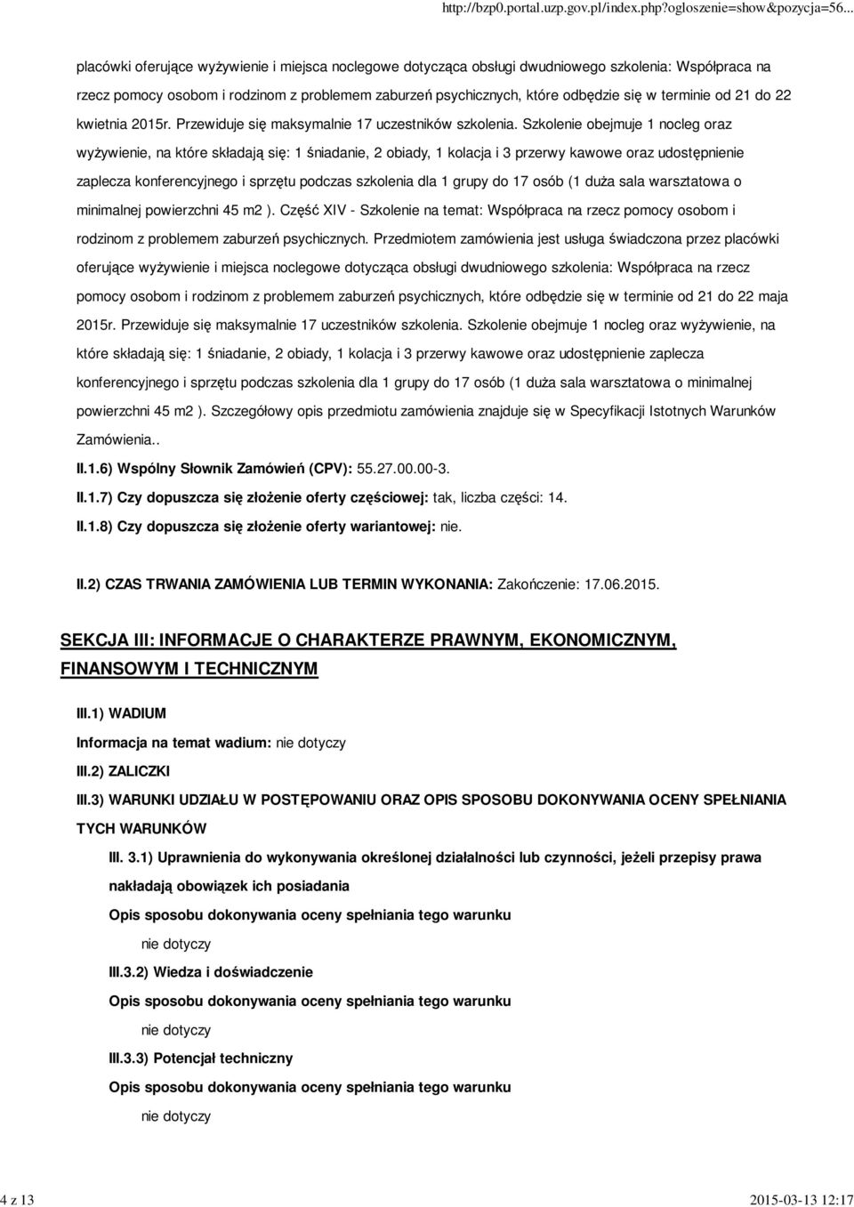 Szkolenie obejmuje 1 nocleg oraz wyżywienie, na które składają się: 1 śniadanie, 2 obiady, 1 kolacja i 3 przerwy kawowe oraz udostępnienie zaplecza konferencyjnego i sprzętu podczas szkolenia dla 1