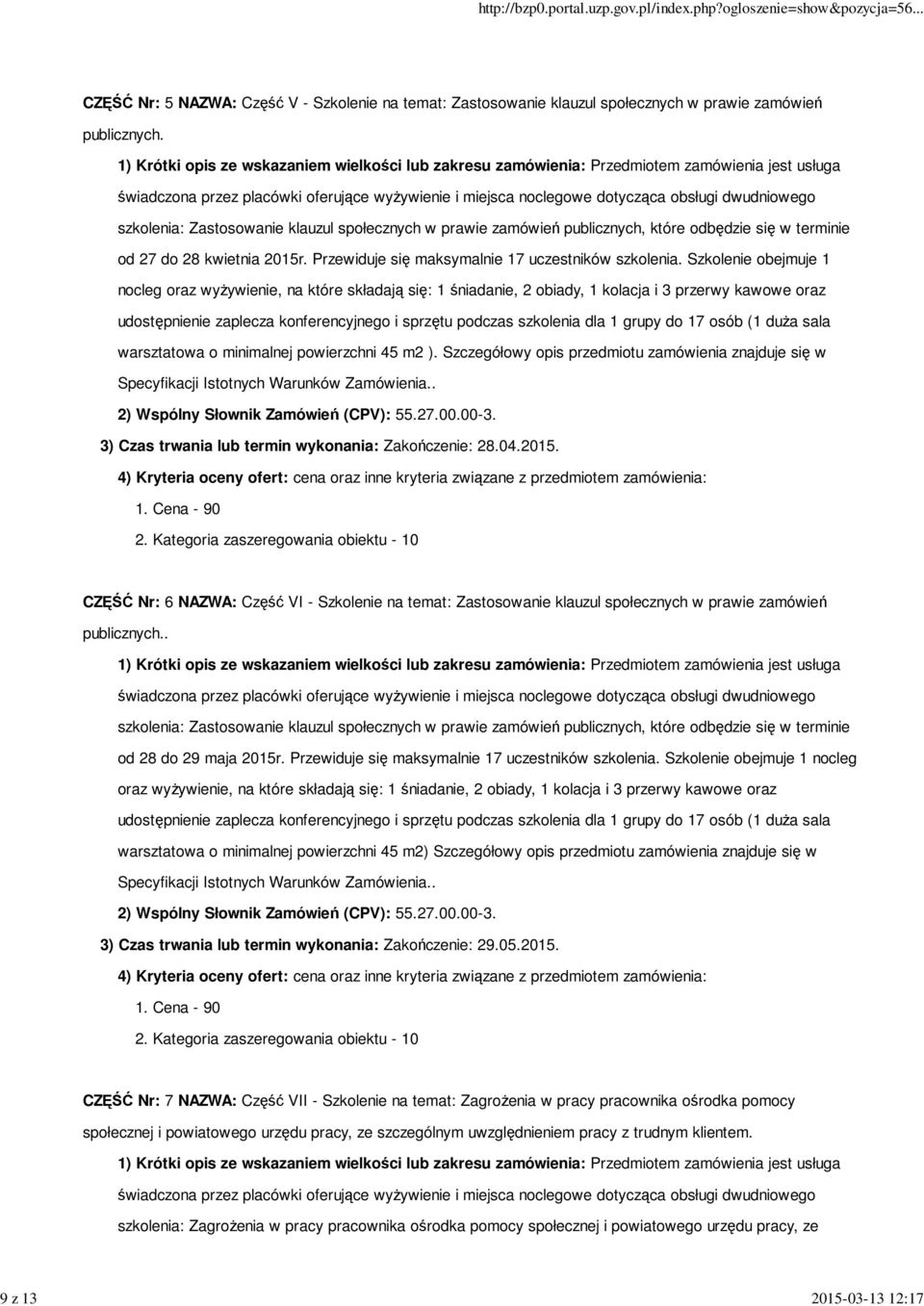 Szkolenie obejmuje 1 nocleg oraz wyżywienie, na które składają się: 1 śniadanie, 2 obiady, 1 kolacja i 3 przerwy kawowe oraz udostępnienie zaplecza konferencyjnego i sprzętu podczas szkolenia dla 1