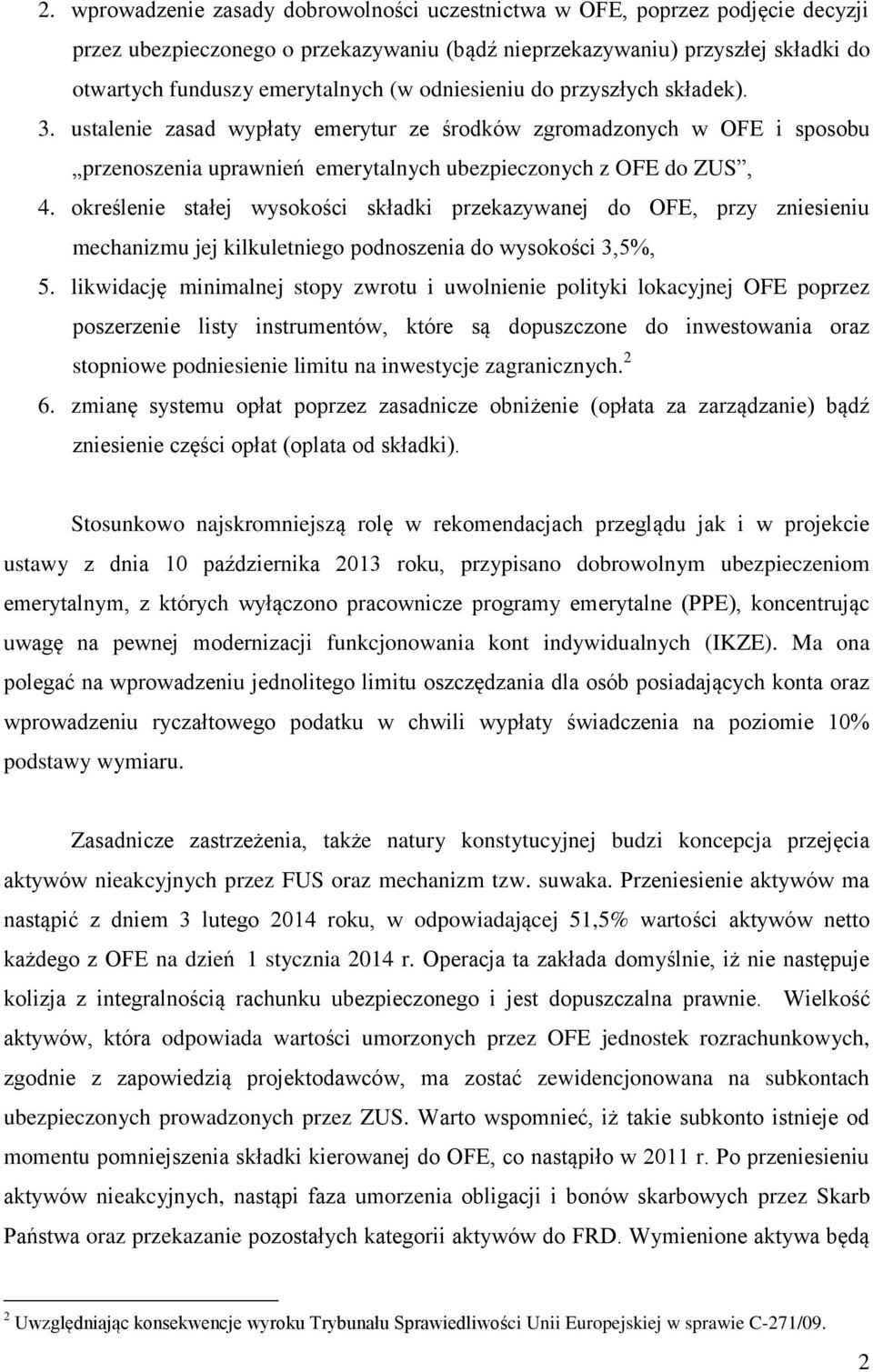 określenie stałej wysokości składki przekazywanej do OFE, przy zniesieniu mechanizmu jej kilkuletniego podnoszenia do wysokości 3,5%, 5.