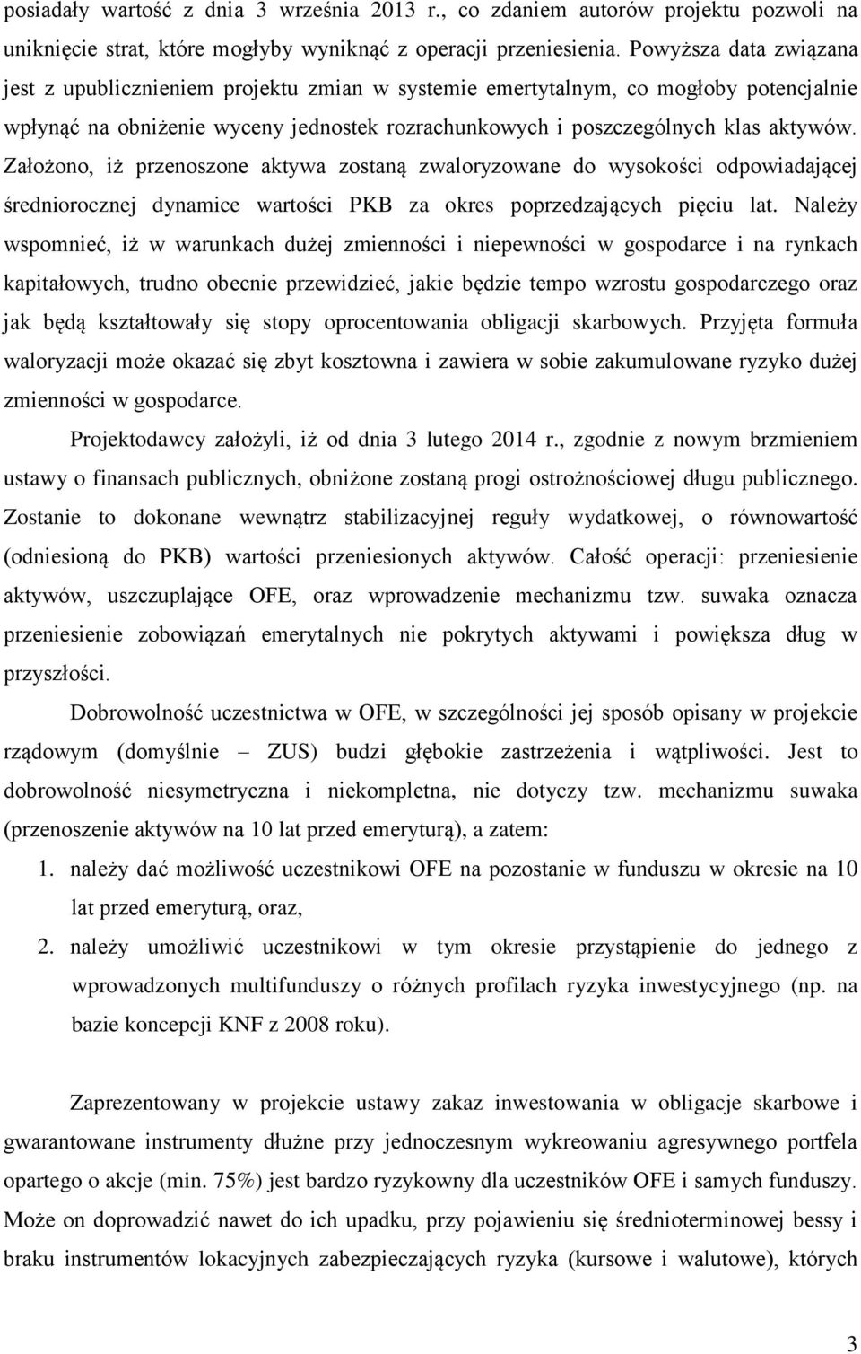 Założono, iż przenoszone aktywa zostaną zwaloryzowane do wysokości odpowiadającej średniorocznej dynamice wartości PKB za okres poprzedzających pięciu lat.