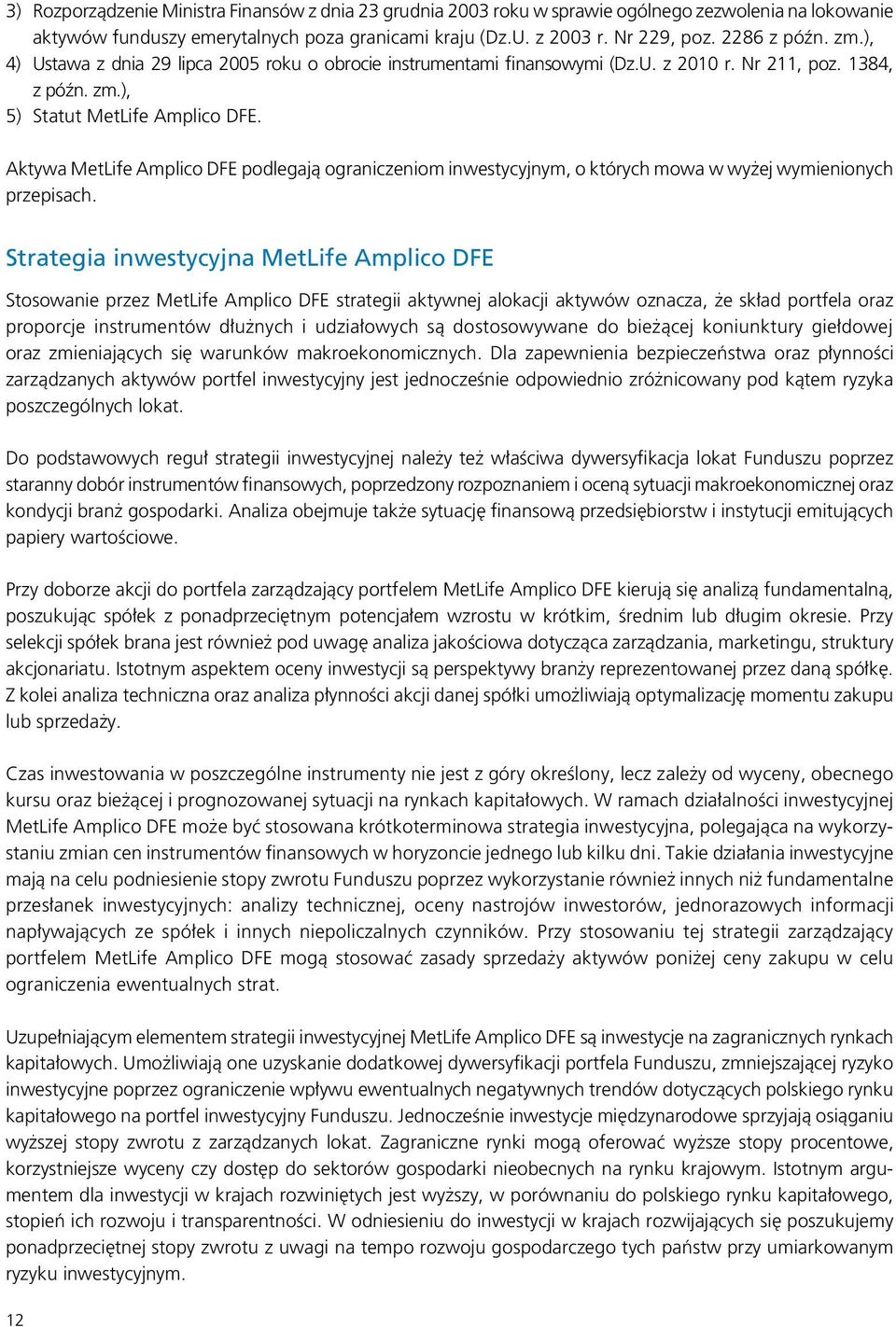 Aktywa MetLife Amplico DFE podlegają ograniczeniom inwestycyjnym, o których mowa w wyżej wymienionych przepisach.