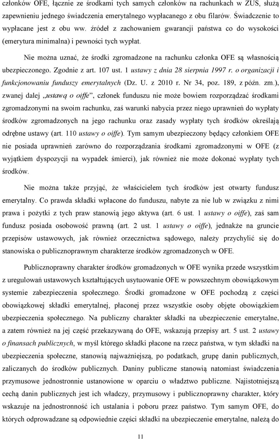 Zgodnie z art. 107 ust. 1 ustawy z dnia 28 sierpnia 1997 r. o organizacji i funkcjonowaniu funduszy emerytalnych (Dz. U. z 2010 r. Nr 34, poz. 189, z późn. zm.