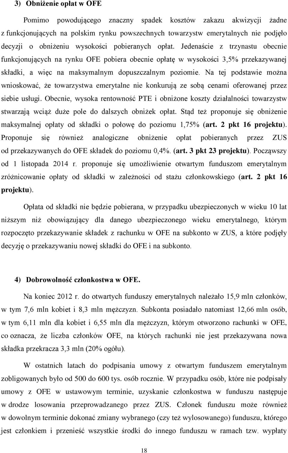 Na tej podstawie można wnioskować, że towarzystwa emerytalne nie konkurują ze sobą cenami oferowanej przez siebie usługi.