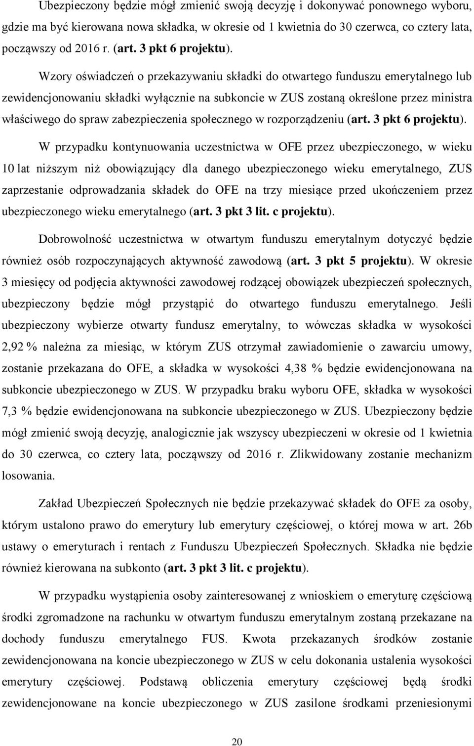 Wzory oświadczeń o przekazywaniu składki do otwartego funduszu emerytalnego lub zewidencjonowaniu składki wyłącznie na subkoncie w ZUS zostaną określone przez ministra właściwego do spraw