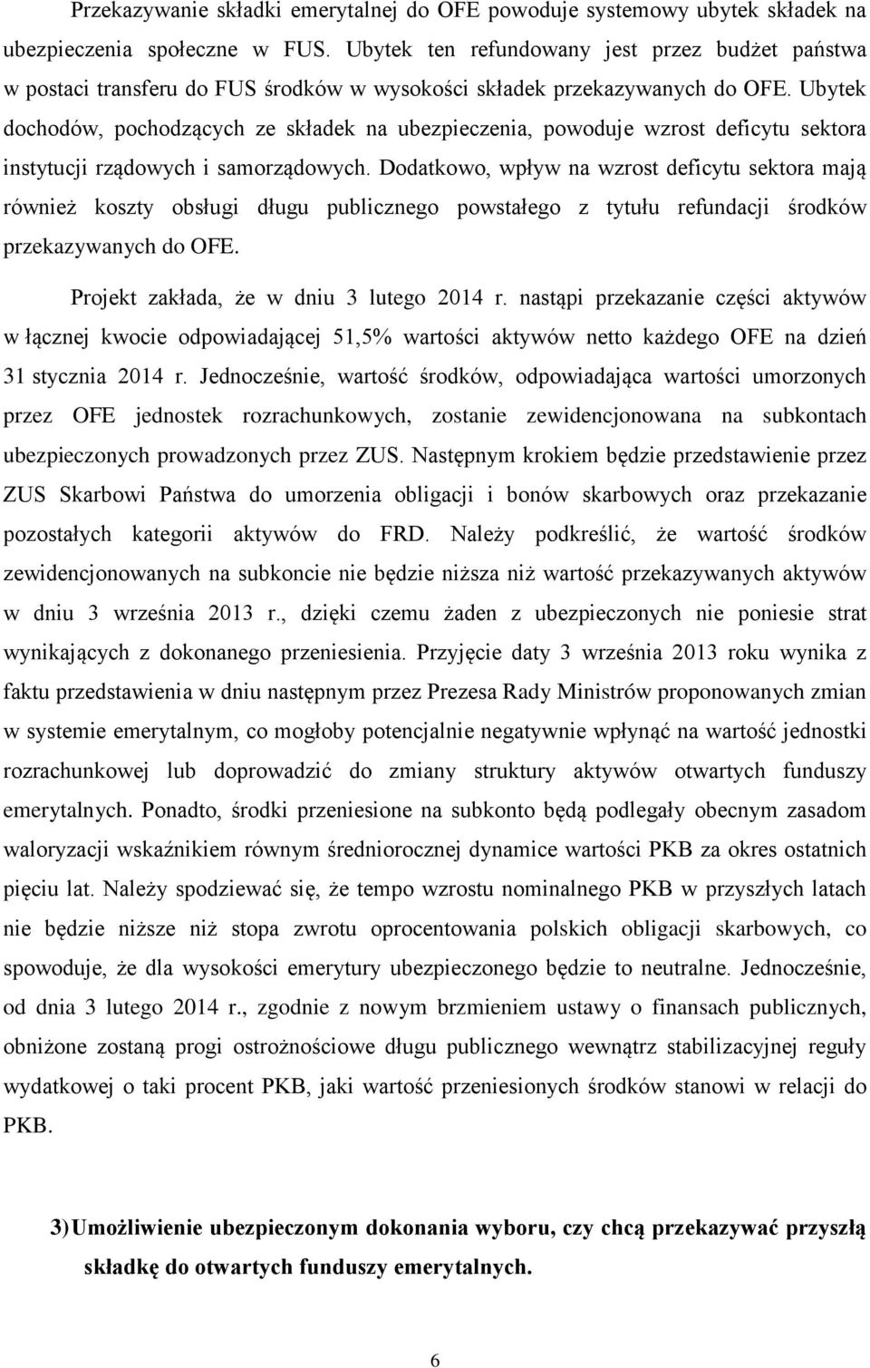 Ubytek dochodów, pochodzących ze składek na ubezpieczenia, powoduje wzrost deficytu sektora instytucji rządowych i samorządowych.