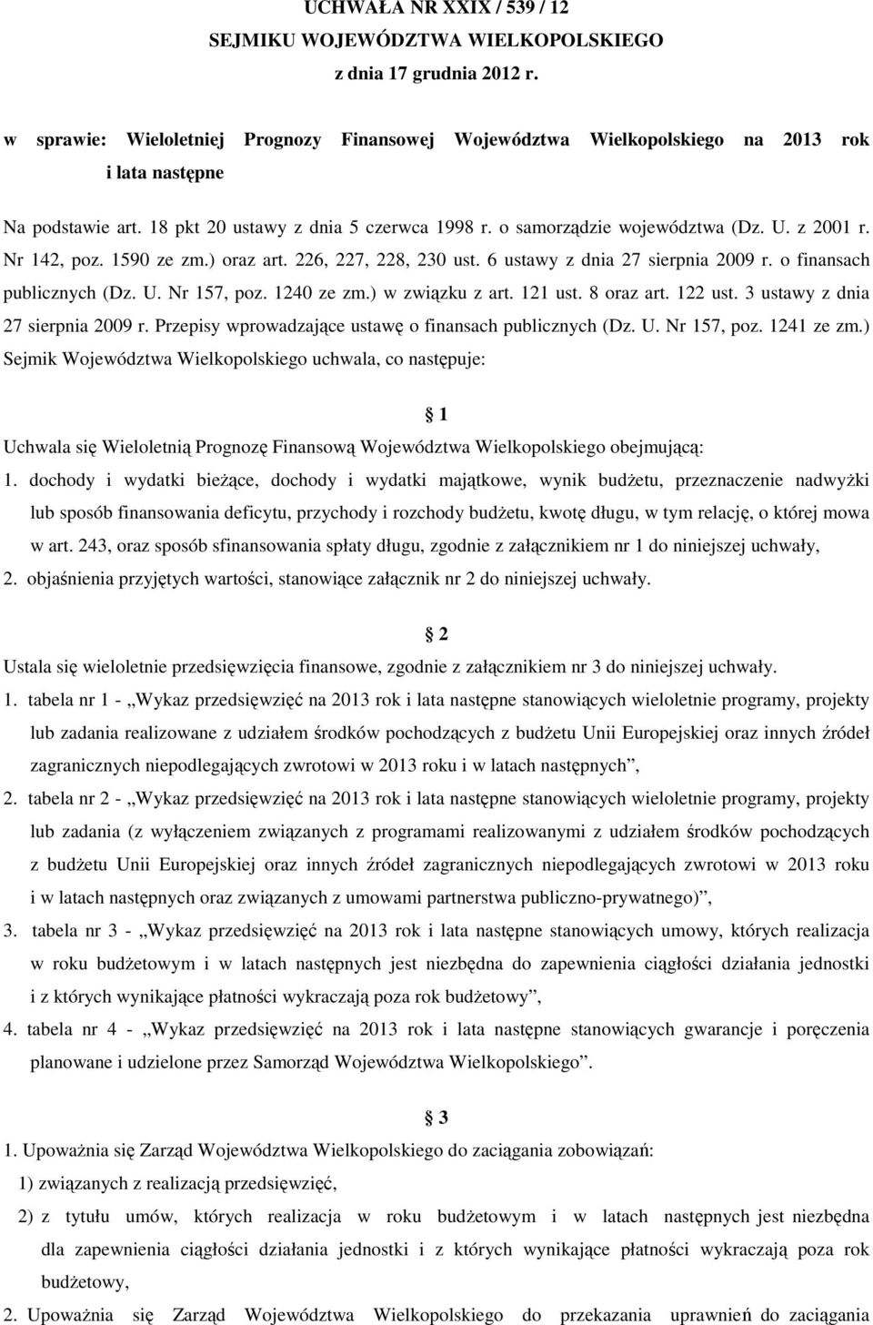 124 ze zm.) w związku z art. 121 ust. 8 oraz art. 122 ust. 3 ustawy z dnia 27 sierpnia 29 r. Przepisy wprowadzające ustawę o finansach publicznych (Dz. U. Nr 157, poz. 1241 ze zm.