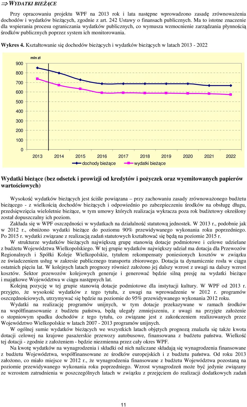 Kształtowanie się dochodów bieŝących i wydatków bieŝących w latach 213-222 9 mln zł 8 7 6 5 4 3 2 1 213 214 215 216 217 218 219 22 221 222 dochody bieŝące wydatki bieŝące Wydatki bieŝące (bez odsetek