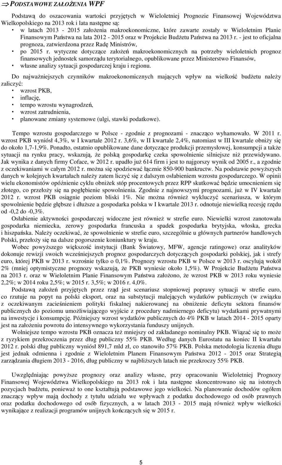 wytyczne dotyczące załoŝeń makroekonomicznych na potrzeby wieloletnich prognoz finansowych jednostek samorządu terytorialnego, opublikowane przez Ministerstwo Finansów, własne analizy sytuacji