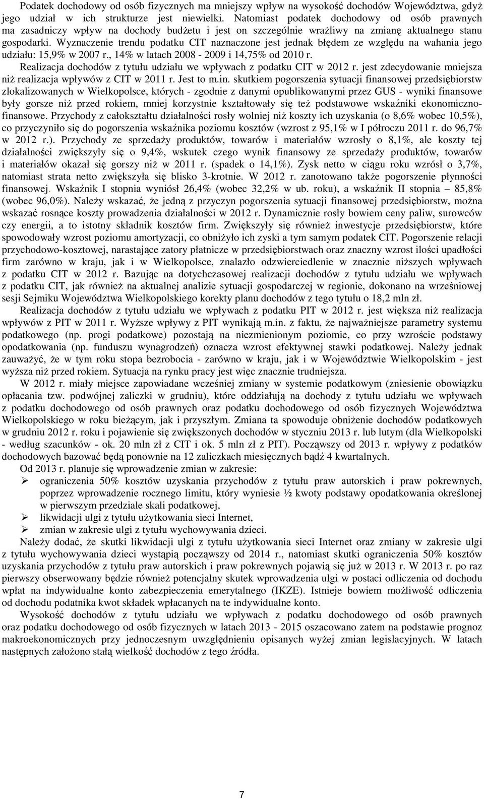 Wyznaczenie trendu podatku CIT naznaczone jest jednak błędem ze względu na wahania jego udziału: 15,9% w 27 r., 14% w latach 28-29 i 14,75% od 21 r.