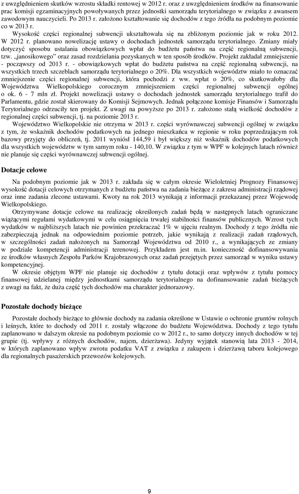 załoŝono kształtowanie się dochodów z tego źródła na podobnym poziomie co w 213 r. Wysokość części regionalnej subwencji ukształtowała się na zbliŝonym poziomie jak w roku 212. W 212 r.