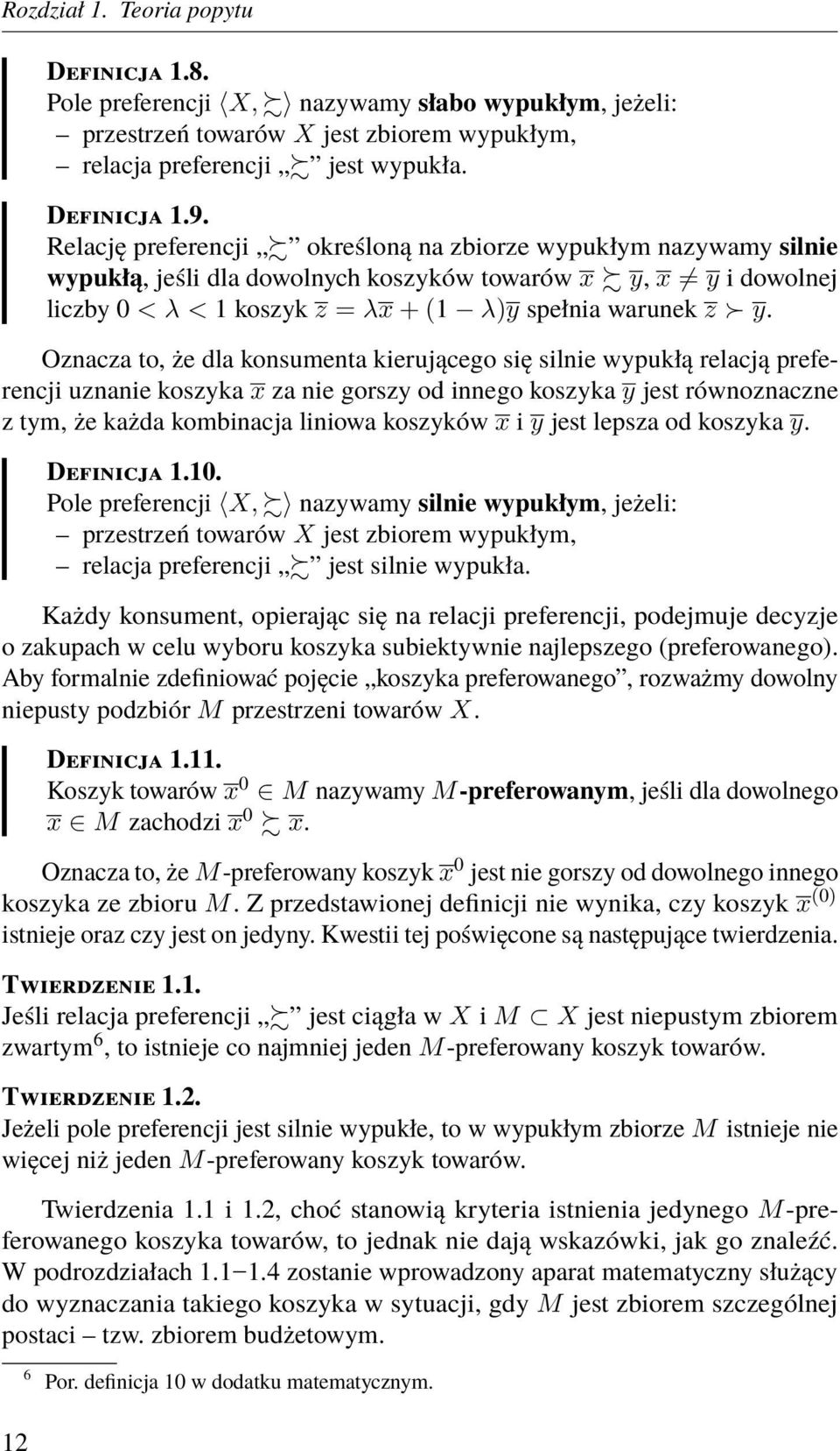 Oznacza to, że dla konsumenta kierującego się silnie wypukłą relacją preferencji uznanie koszyka x za nie gorszy od innego koszyka y jest równoznaczne z tym, że każda kombinacja liniowa koszyków x i