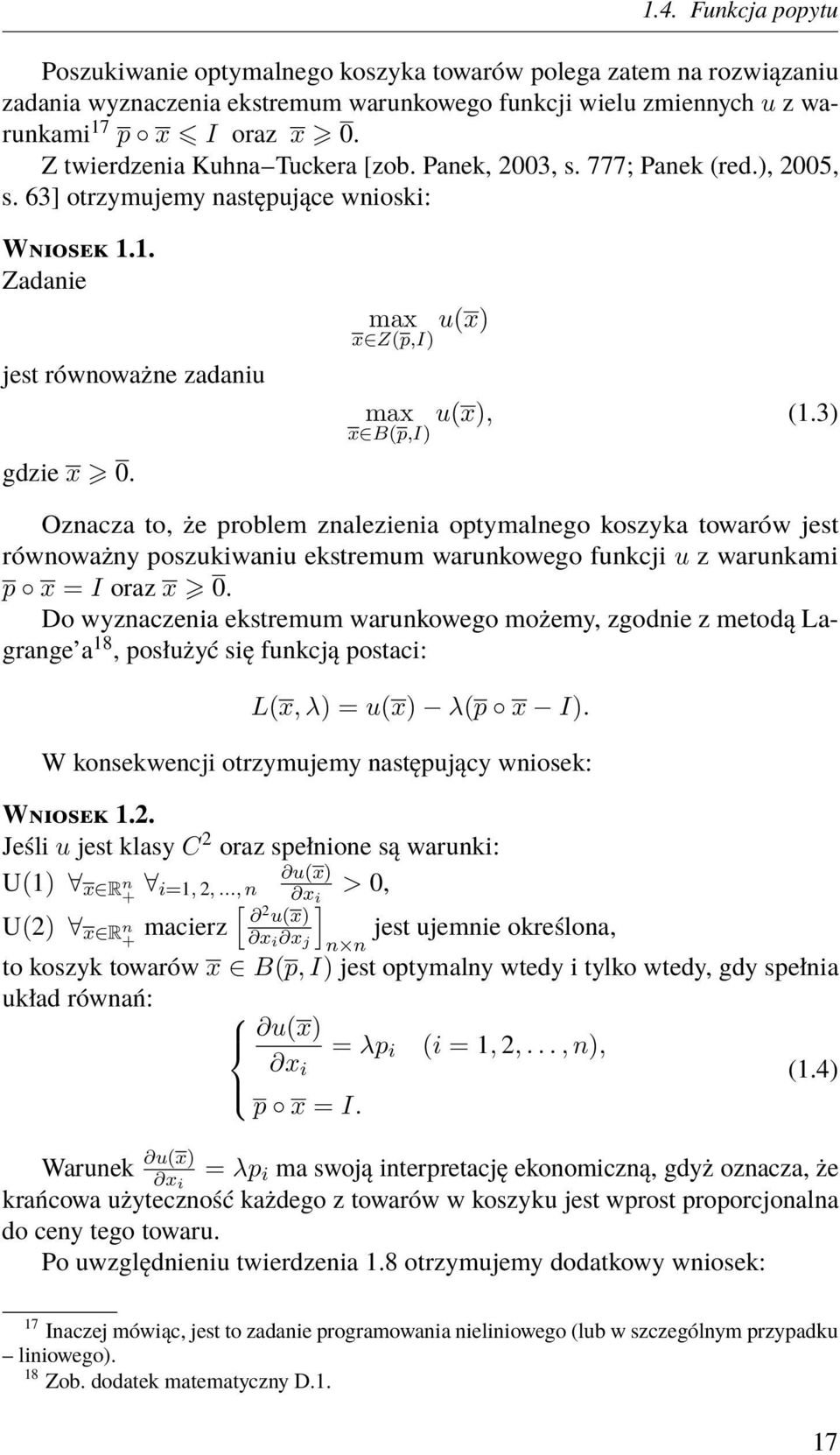 max u(x) x Z(p,I) max u(x), (1.3) x B(p,I) Oznacza to, że problem znalezienia optymalnego koszyka towarów jest równoważny poszukiwaniu ekstremum warunkowego funkcji u z warunkami p x = I oraz x 0.