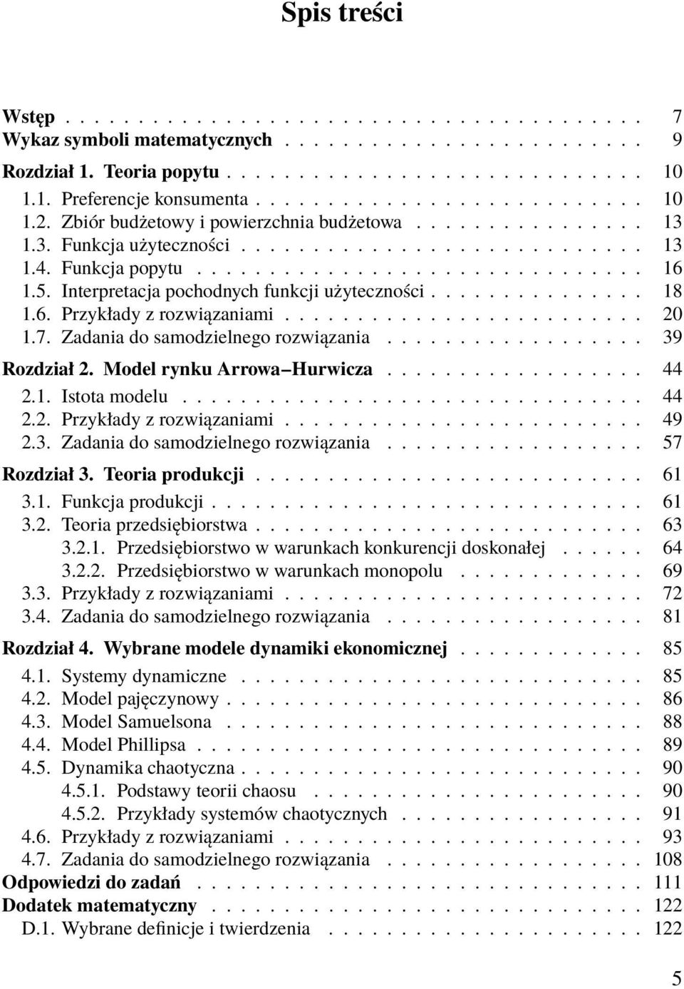 5. Interpretacja pochodnych funkcji użyteczności............... 18 1.6. Przykłady z rozwiązaniami......................... 20 1.7. Zadania do samodzielnego rozwiązania.................. 39 Rozdział 2.