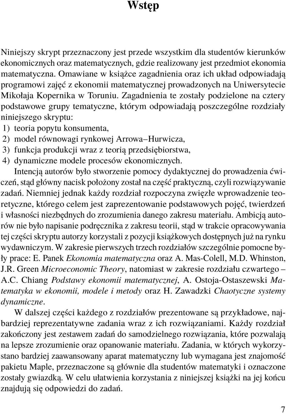 Zagadnienia te zostały podzielone na cztery podstawowe grupy tematyczne, którym odpowiadają poszczególne rozdziały niniejszego skryptu: 1) teoria popytu konsumenta, 2) model równowagi rynkowej Arrowa