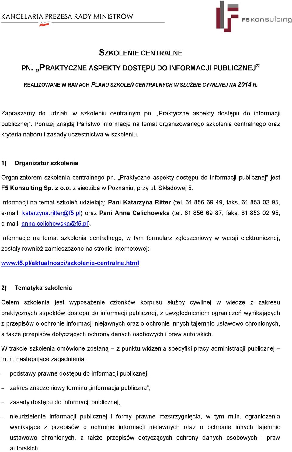 Poniżej znajdą Państwo informacje na temat organizowanego szkolenia centralnego oraz kryteria naboru i zasady uczestnictwa w szkoleniu. 1) Organizator szkolenia Organizatorem szkolenia centralnego pn.