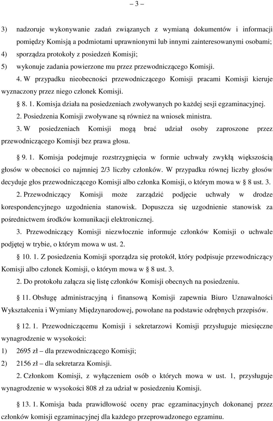 Komisja działa na posiedzeniach zwoływanych po każdej sesji egzaminacyjnej. 2. Posiedzenia Komisji zwoływane są również na wniosek ministra. 3.