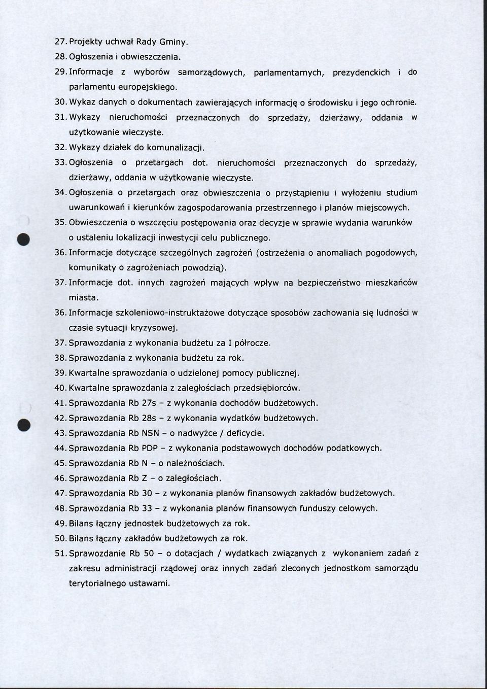 Wykazy działek do komunalizacji. 33. Ogłoszenia o przetargach dot. nieruchomości przeznaczonych do sprzedaży, dzierżawy, oddania w użytkowanie wieczyste. 34.