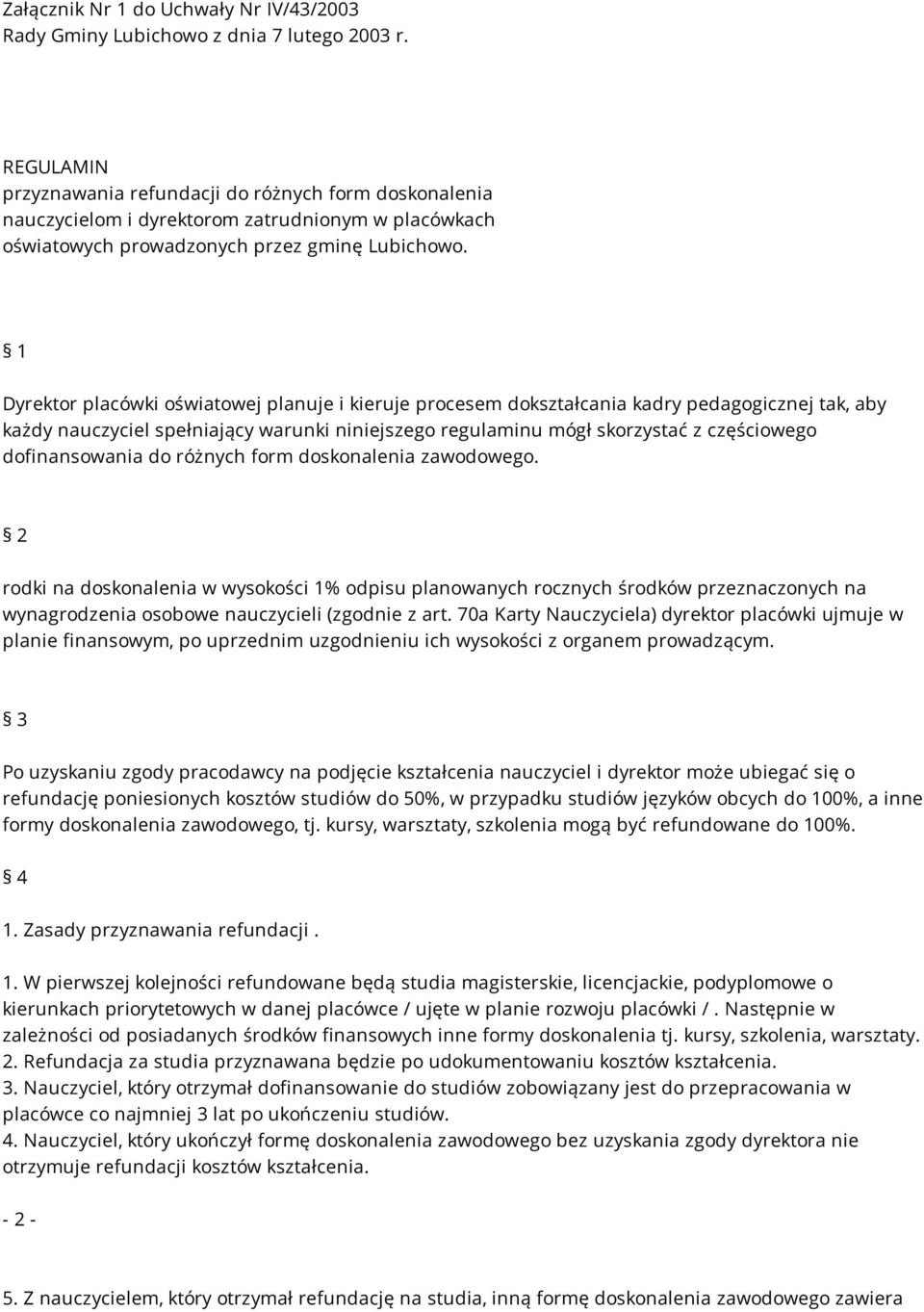 regulaminu mógł skorzystać z częściowego dofinansowania do różnych form doskonalenia zawodowego 2 rodki na doskonalenia w wysokości 1% odpisu planowanych rocznych środków przeznaczonych na