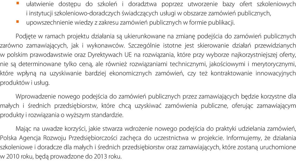 Szczególnie istotne jest skierowanie działań przewidzianych w polskim prawodawstwie oraz Dyrektywach UE na rozwiązania, które przy wyborze najkorzystniejszej oferty, nie są determinowane tylko ceną,