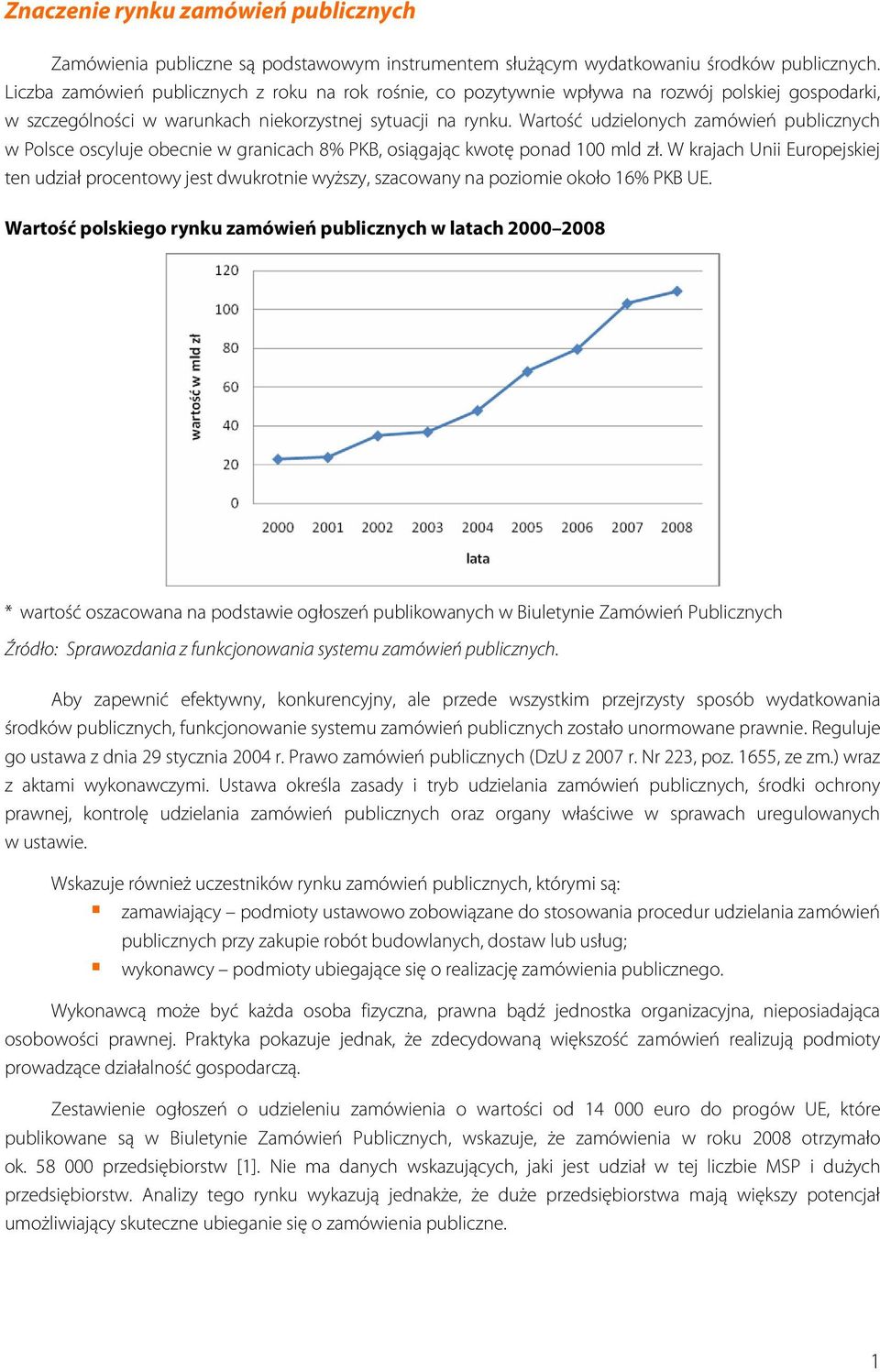 Wartość udzielonych zamówień publicznych w Polsce oscyluje obecnie w granicach 8% PKB, osiągając kwotę ponad 100 mld zł.