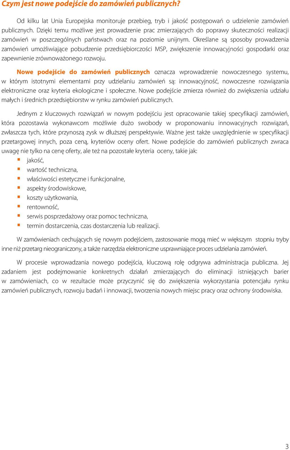 Określane są sposoby prowadzenia zamówień umożliwiające pobudzenie przedsiębiorczości MSP, zwiększenie innowacyjności gospodarki oraz zapewnienie zrównoważonego rozwoju.