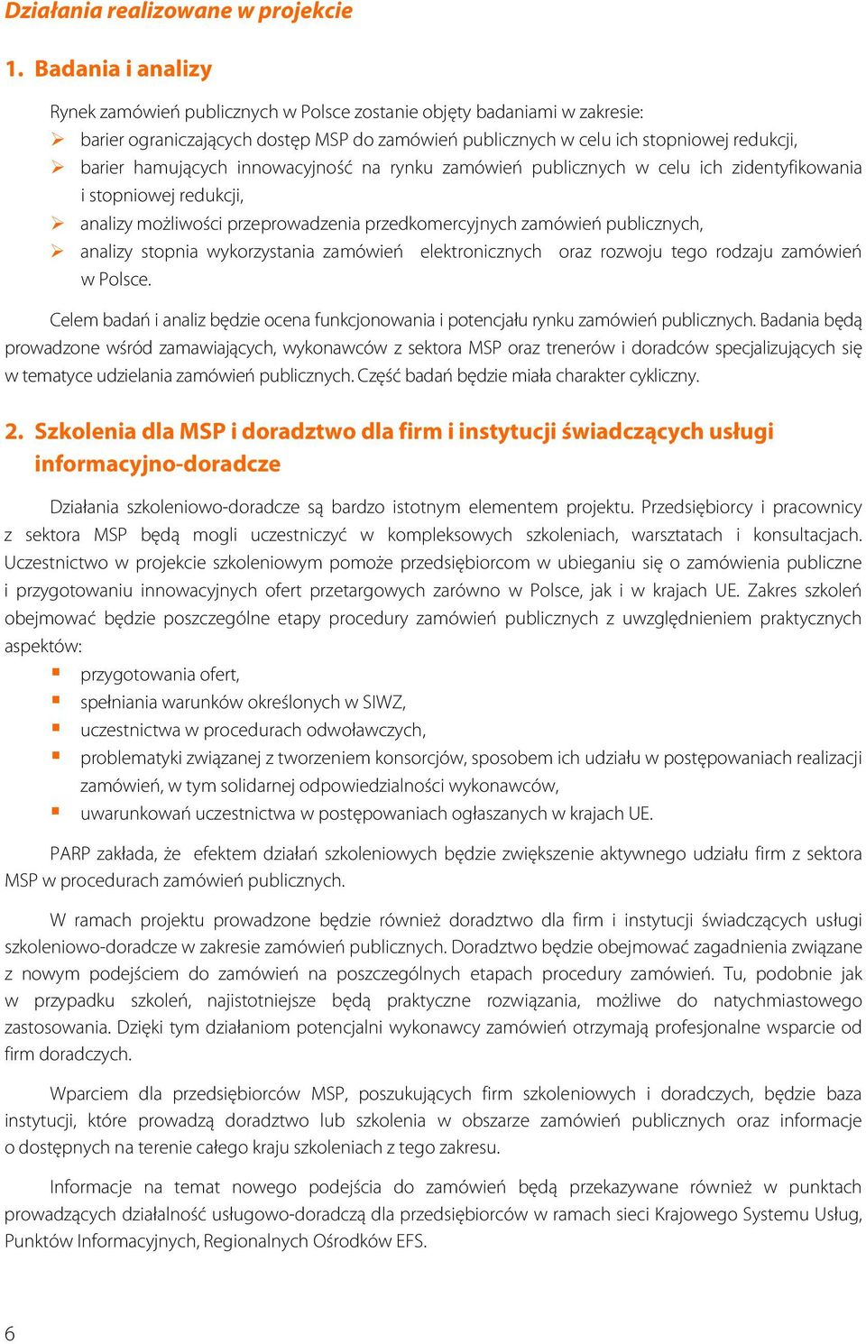 innowacyjność na rynku zamówień publicznych w celu ich zidentyfikowania i stopniowej redukcji, analizy możliwości przeprowadzenia przedkomercyjnych zamówień publicznych, analizy stopnia wykorzystania