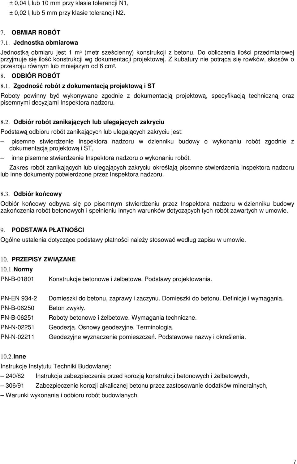 1. Zgodność robót z dokumentacją projektową i ST Roboty powinny być wykonywane zgodnie z dokumentacją projektową, specyfikacją techniczną oraz pisemnymi decyzjami Inspektora nadzoru. 8.2.