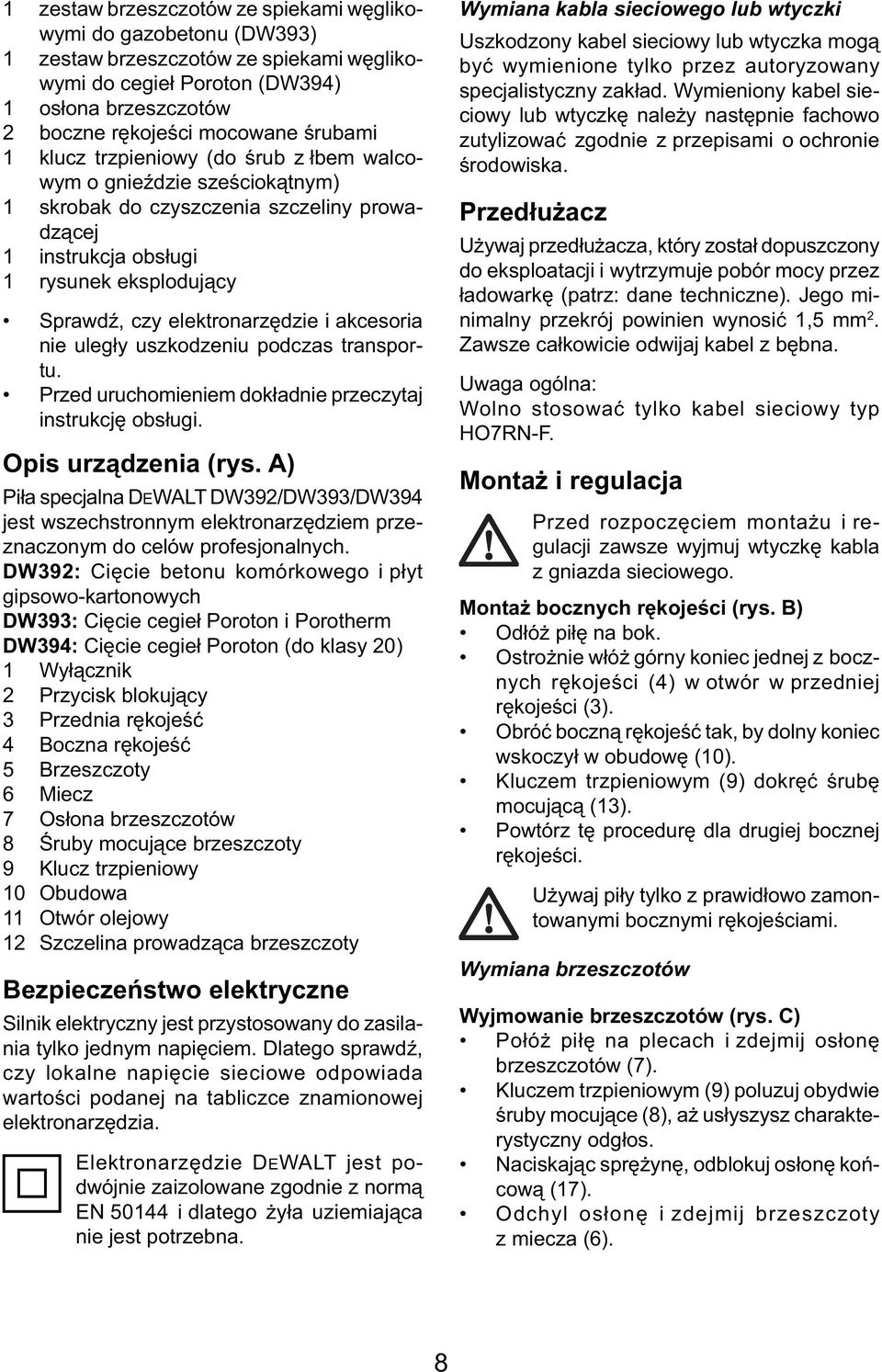 akcesoria nie uległy uszkodzeniu podczas transportu. Przed uruchomieniem dokładnie przeczytaj instrukcję obsługi. Opis urządzenia (rys.