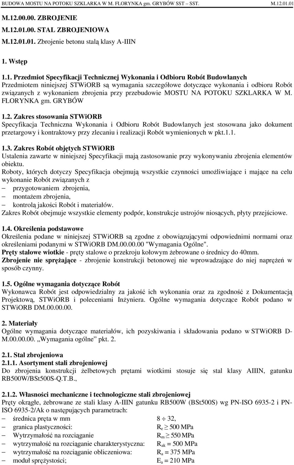 Zakres stosowania STWiORB Specyfikacja Techniczna Wykonania i Odbioru Robót Budowlanych jest stosowana jako dokument przetargowy i kontraktowy przy zlecaniu i realizacji Robót wymienionych w pkt.1.1. 1.