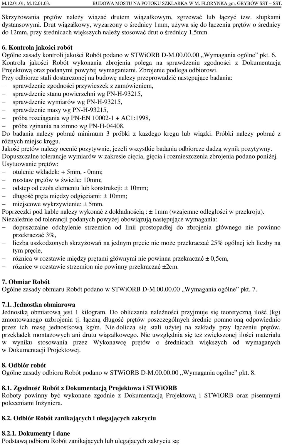 Kontrola jakości robót Ogólne zasady kontroli jakości Robót podano w STWiORB D-M.00.00.00 Wymagania ogólne pkt. 6.