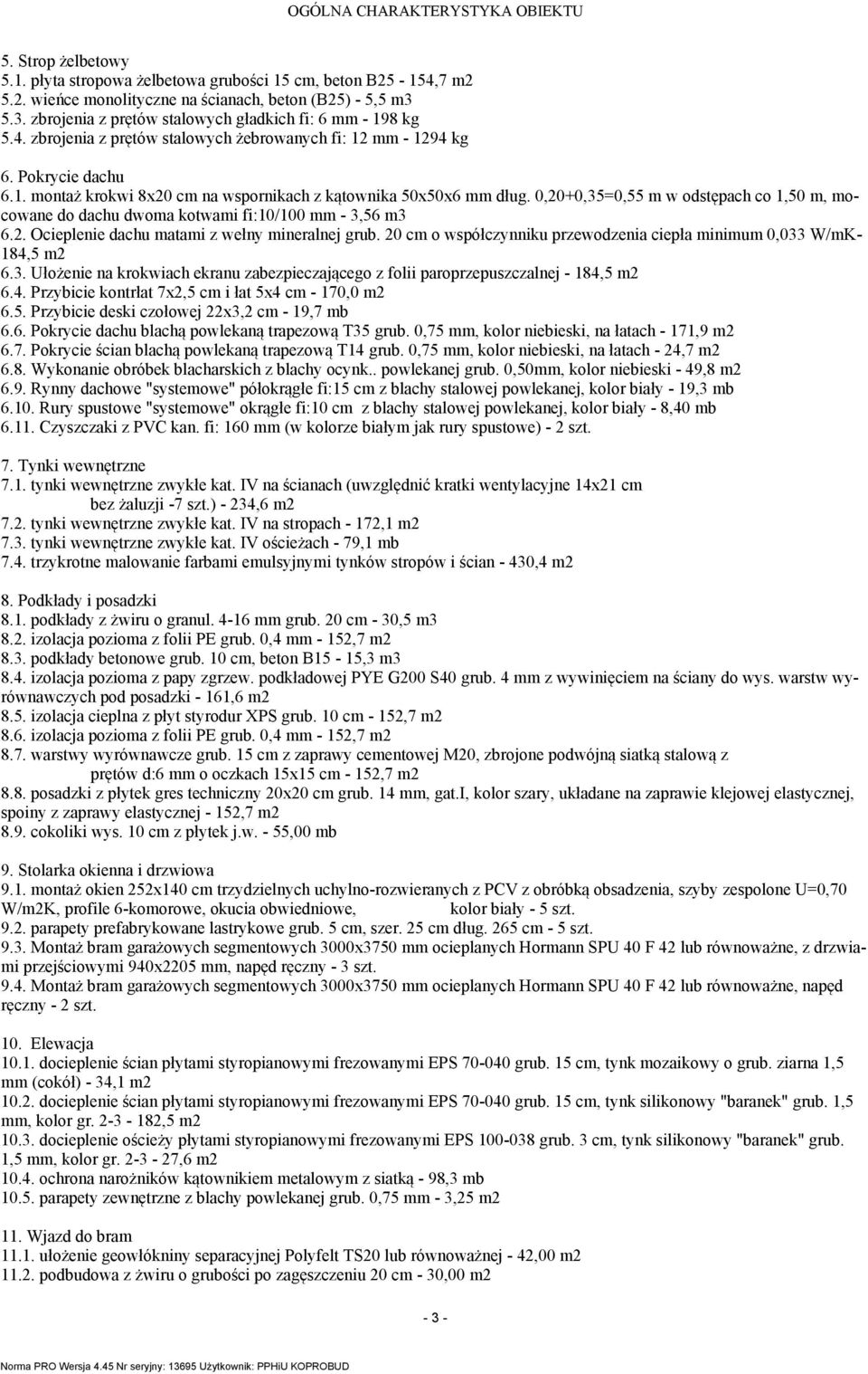 0,20+0,35=0,55 w odsępach co 1,50, ocowane do dachu dwoa kowai fi:10/1-3,56 3 6.2. Ocieplenie dachu aai z wełny ineralnej grub. 20 c o współczynniku przewodzenia ciepła iniu 0,033 W/K- 184,5 2 6.3. Ułożenie na krokwiach ekranu zabezpieczającego z folii paroprzepuszczalnej - 184,5 2 6.