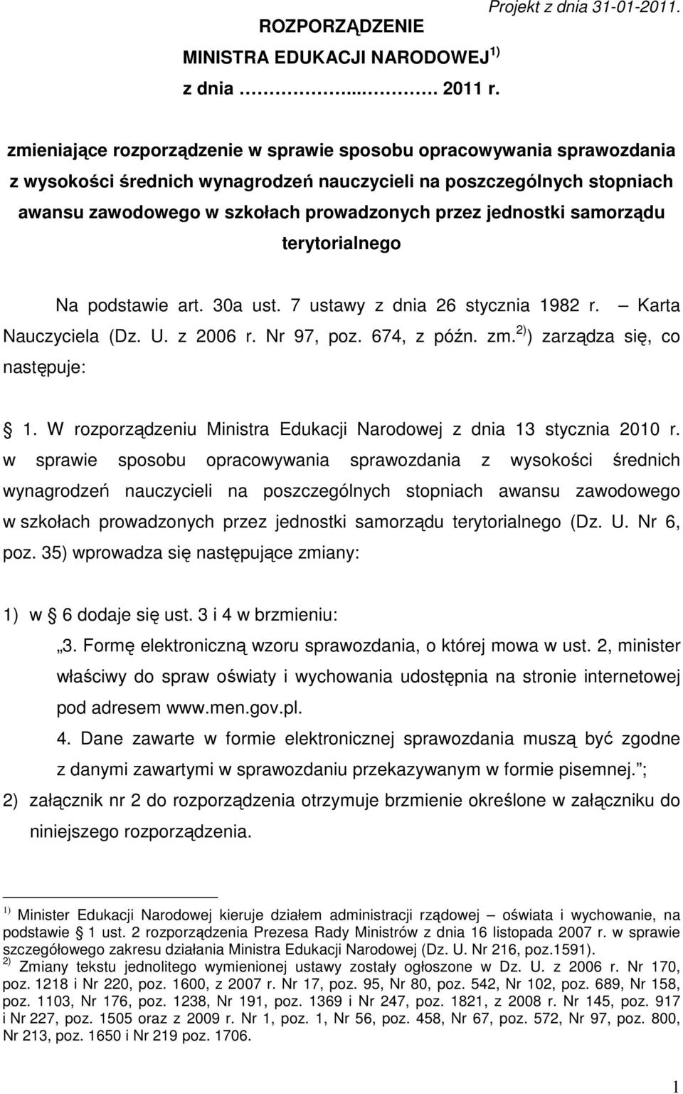 jednostki samorządu terytorialnego Na podstawie art. 30a ust. 7 ustawy z dnia 26 stycznia 1982 r. Karta Nauczyciela (Dz. U. z 2006 r. Nr 97, poz. 674, z późn. zm. 2) ) zarządza się, co następuje: 1.